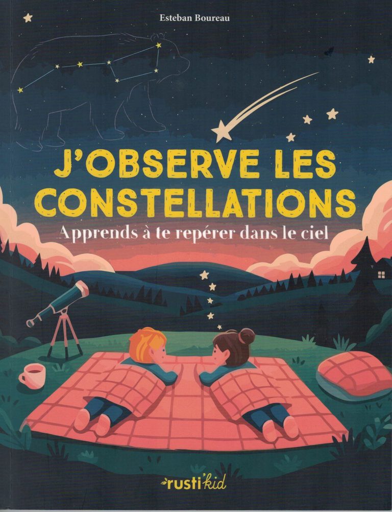 “J’observe les constellations : Apprends à te repérer dans le ciel ” par Esteban Boureau, illustré par Adeline Pham.
